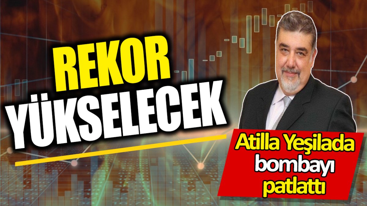 Atilla Yeşilada: Rekor yükselecek