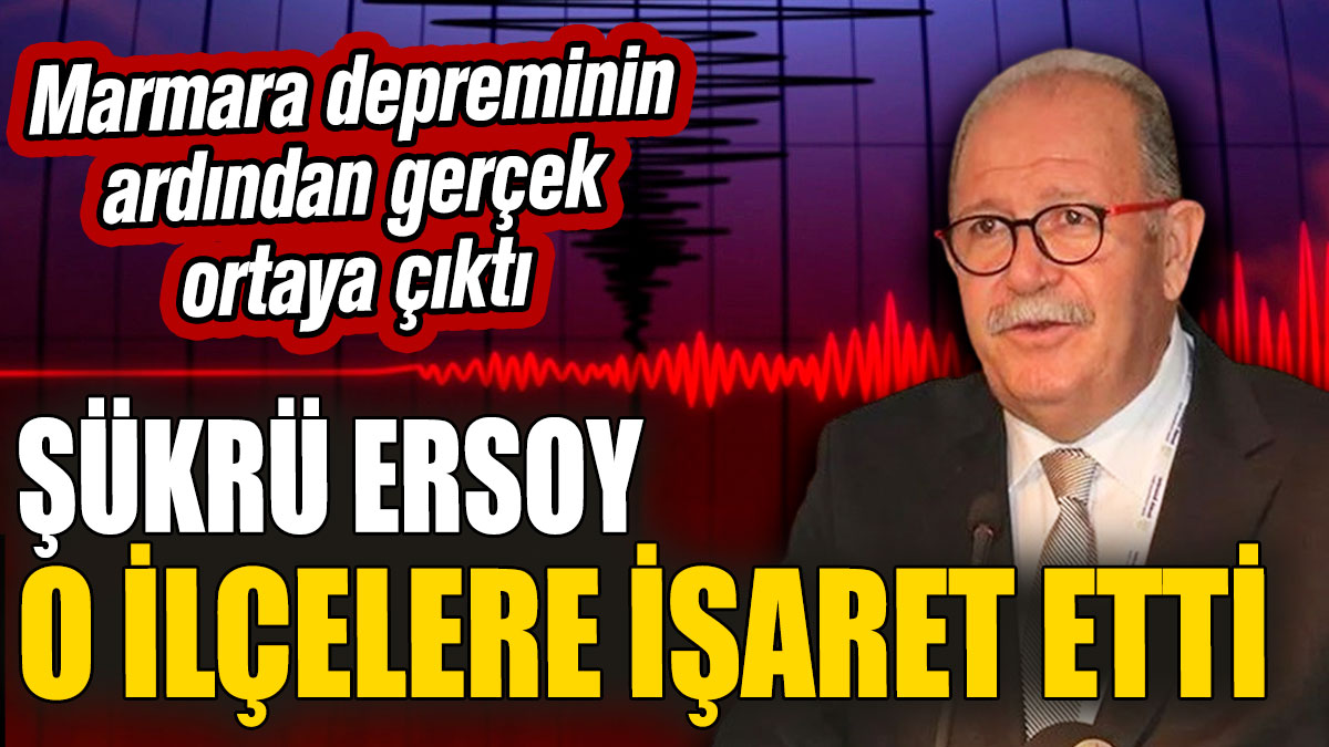 Şükrü Ersoy o ilçelere işaret etti! Marmara depreminin ardından gerçek ortaya çıktı