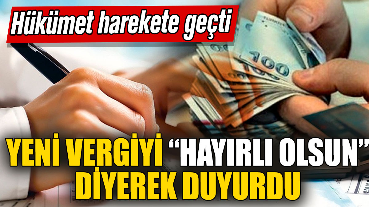 Yeni vergiyi “hayırlı olsun” diyerek duyurdu! Hükümet harekete geçti