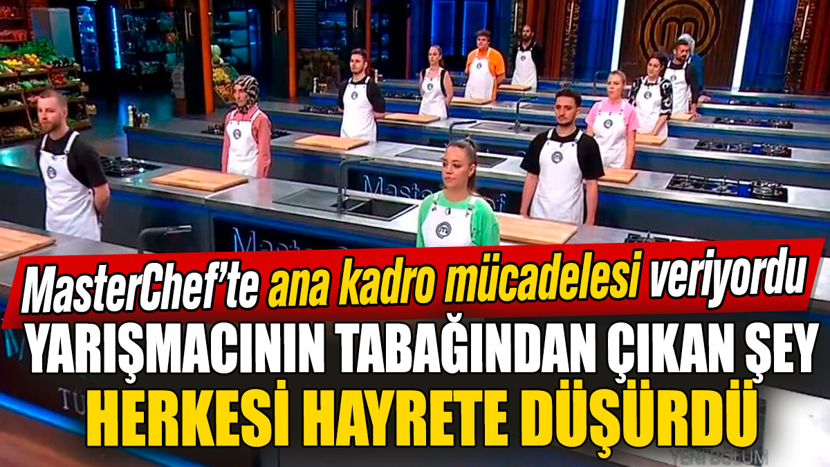 MasterChef’te ana kadro mücadelesi veriyordu!  Yarışmacının tabağından çıkan şey herkesi hayrete düşürdü