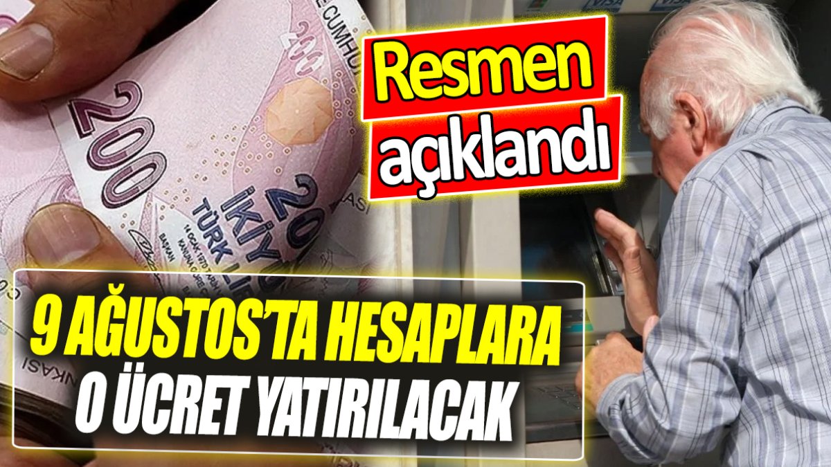 9 Ağustos’ta hesaplara o ücret yatırılacak ‘Resmen açıklandı’