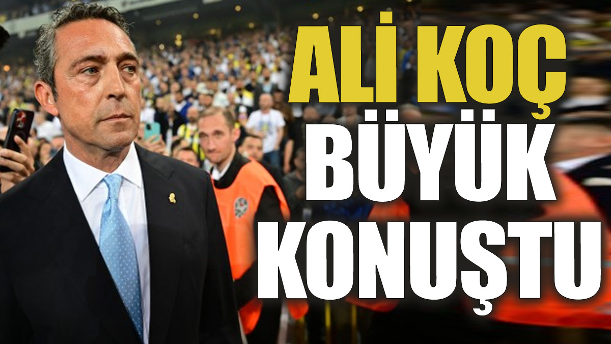 Ali Koç büyük konuştu