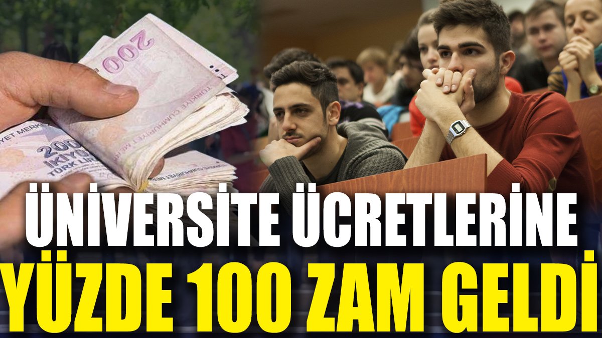 Üniversite ücretlerine yüzde 100 zam geldi