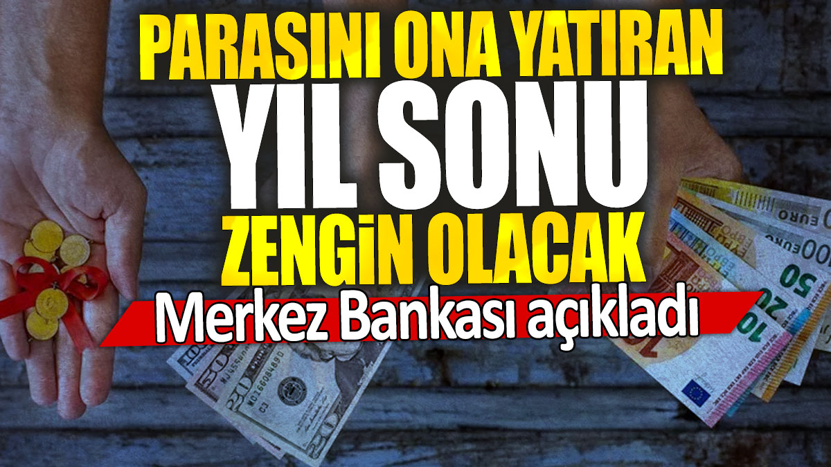 Merkez Bankası açıkladı: Parasını ona yatıran yıl sonu zengin olacak