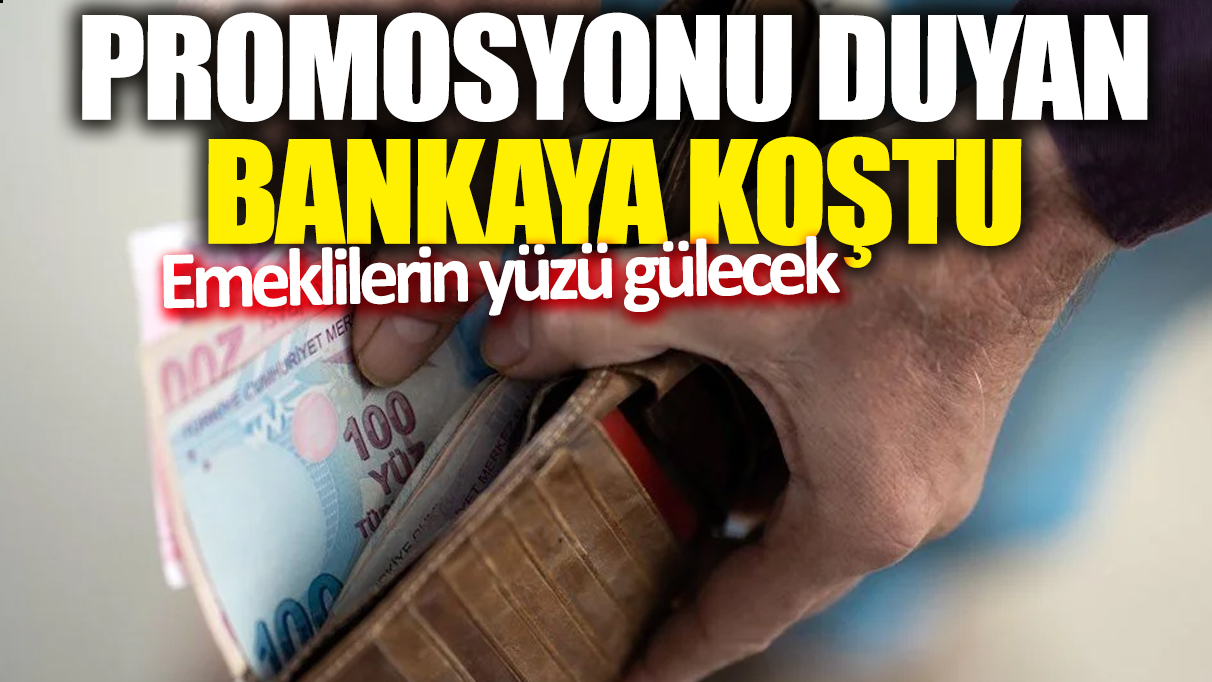 Emeklilerin yüzü gülecek! Promosyonu duyan bankaya koştu