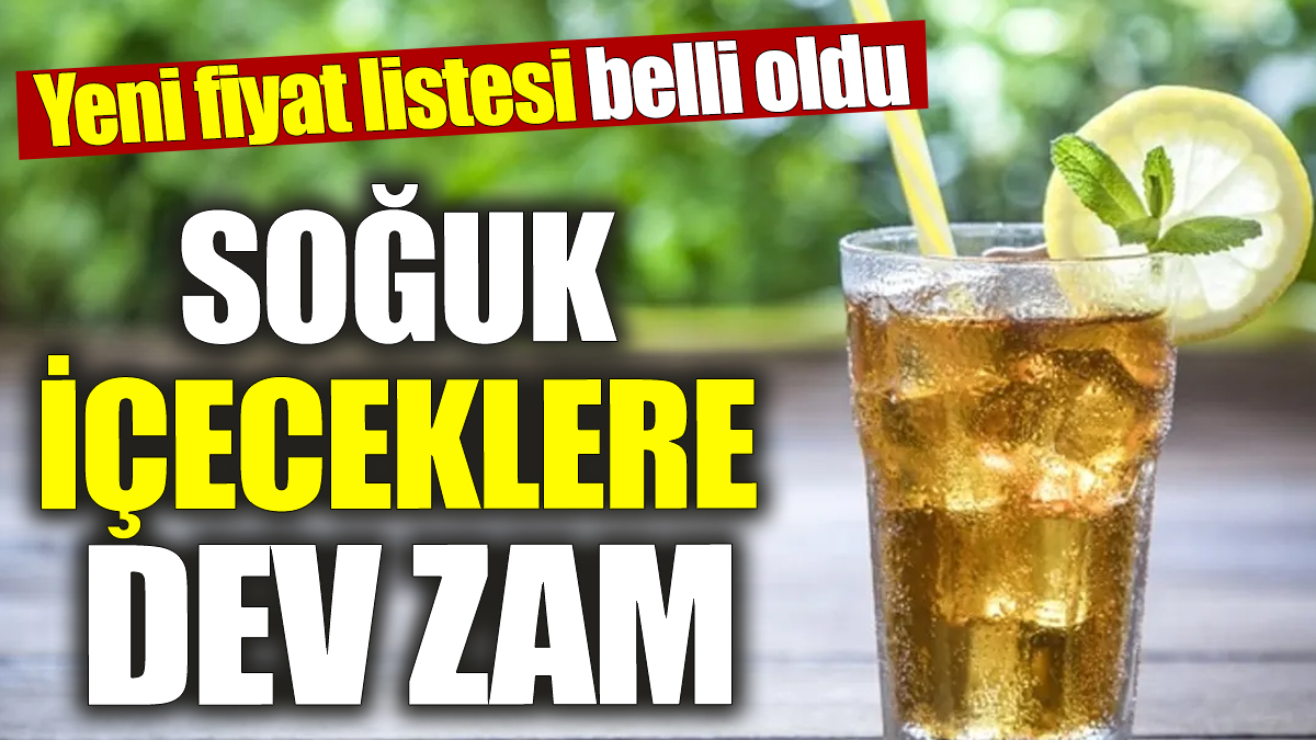 Soğuk içeceklere dev zam! Yeni fiyat listesi belli oldu