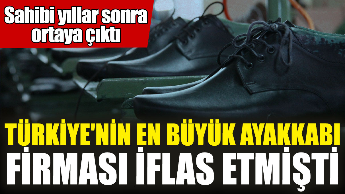 Türkiye'nin en büyük ayakkabı firması iflas etmişti! Sahibi yıllar sonra ortaya çıktı