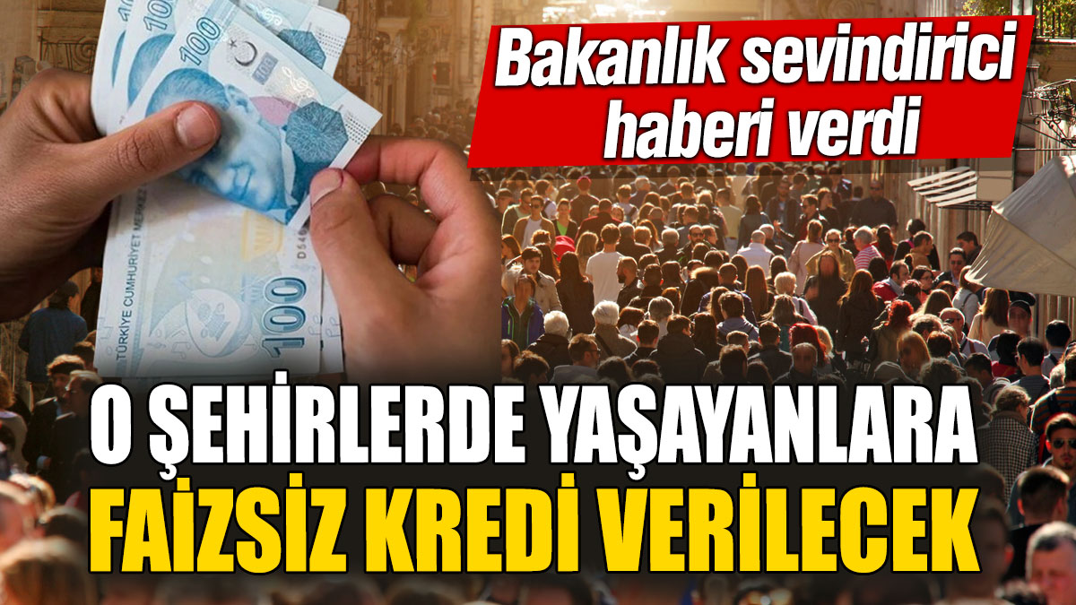 O şehirlerde yaşayanlara faizsiz kredi verilecek! Bakanlık sevindirici haberi verdi