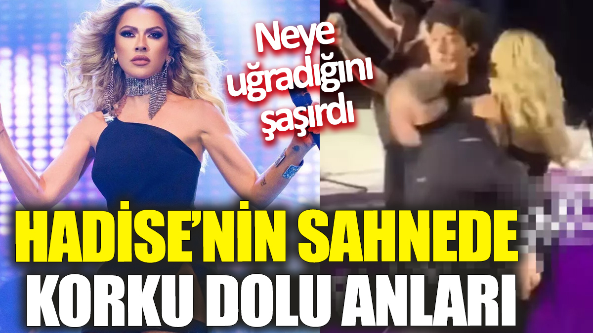 Hadise’nin sahnede korku dolu anları! Neye uğradığını şaşırdı