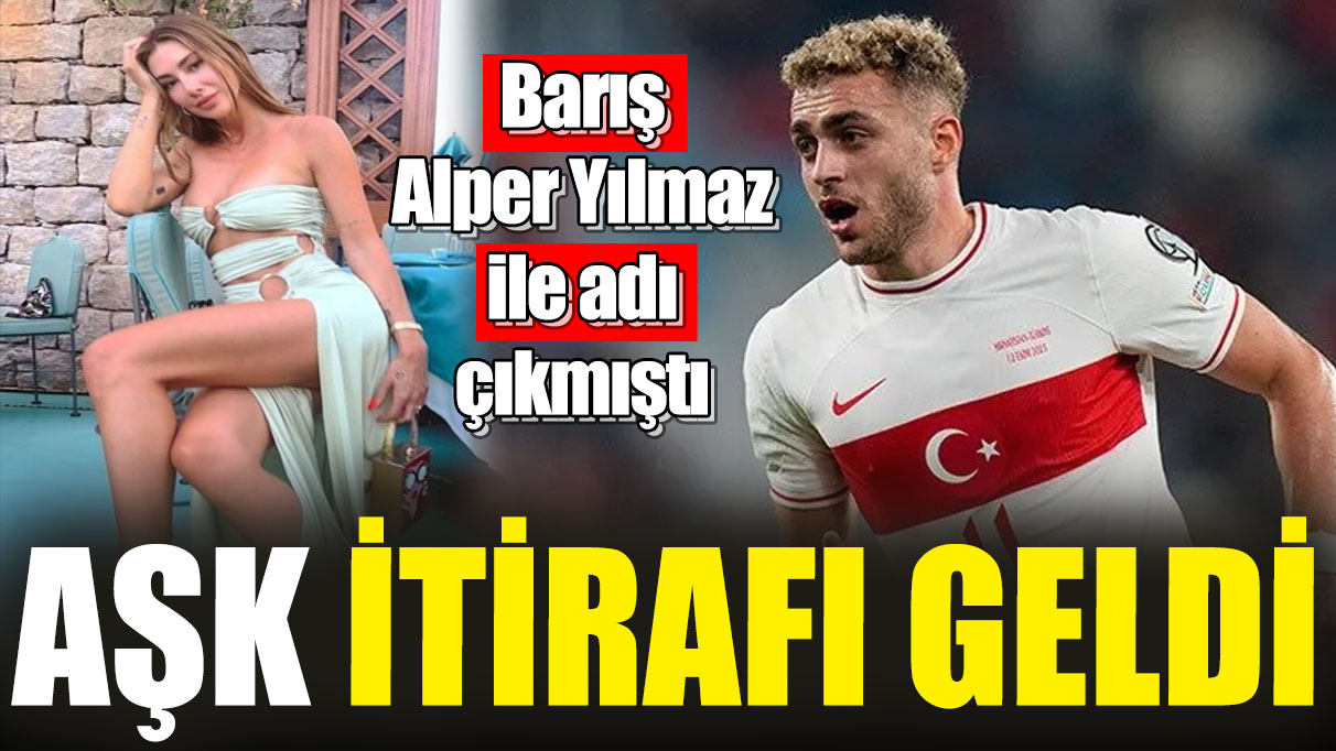 Barış Alper Yılmaz ile adı çıkmıştı! Aşk itirafı geldi