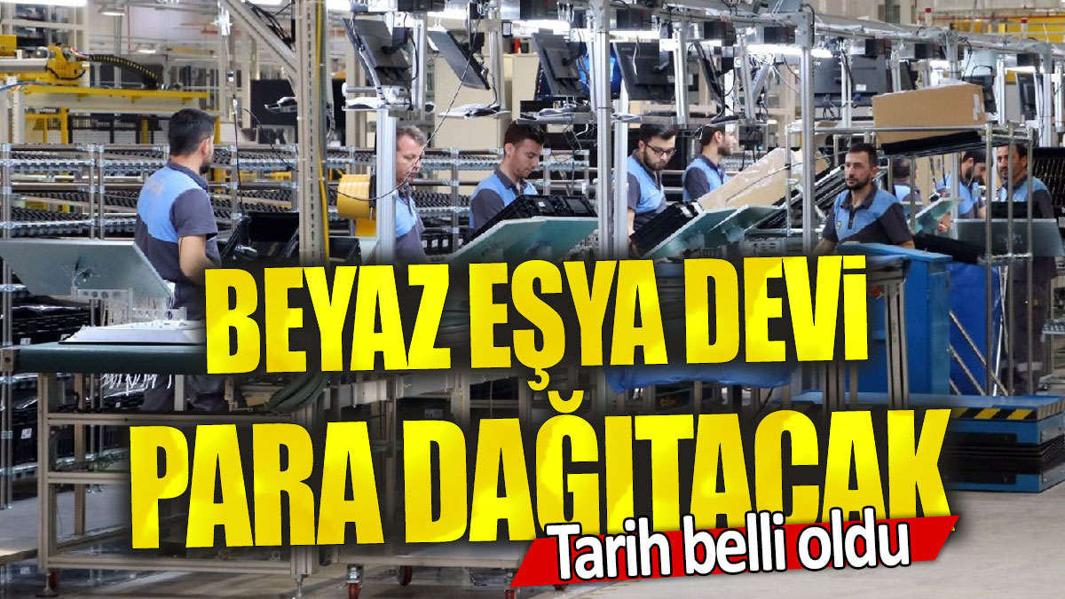 Beyaz eşya devi para dağıtacak: Tarih belli oldu