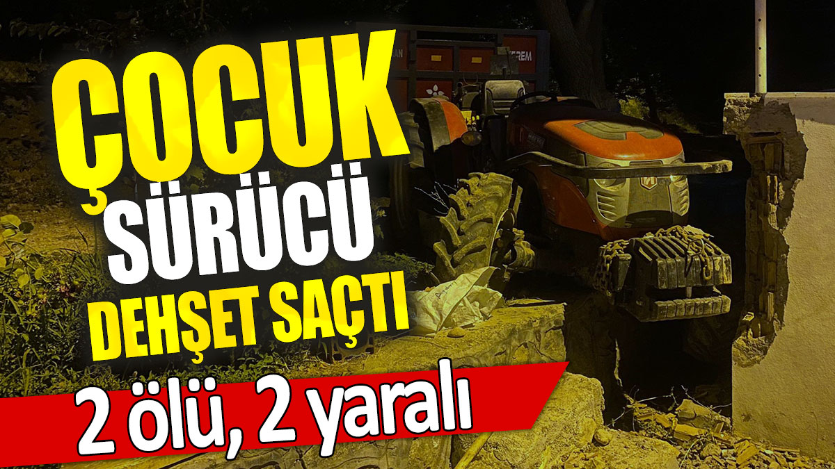 Çocuk sürücü dehşet saçtı: 2 ölü, 2 yaralı