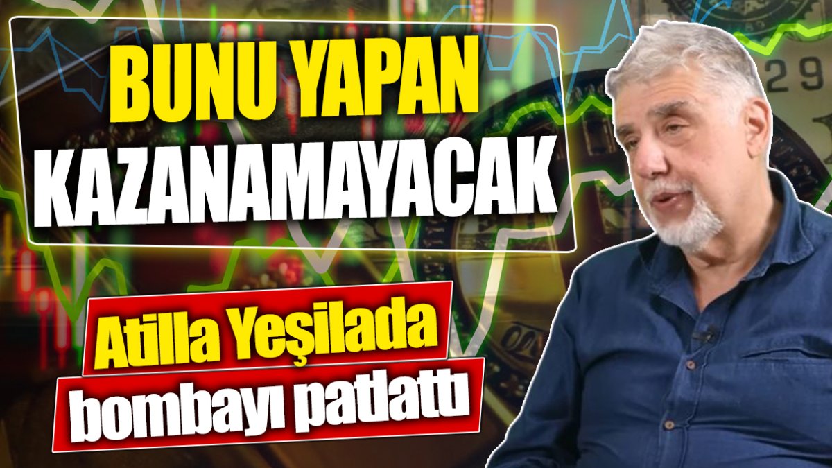 Atilla Yeşilada: Bunu yapan kazanamayacak