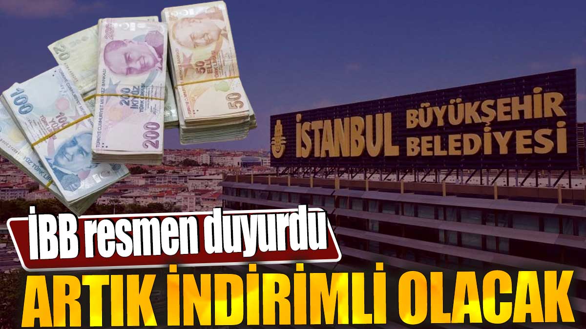 İBB resmen duyurdu. Artık indirimli olacak