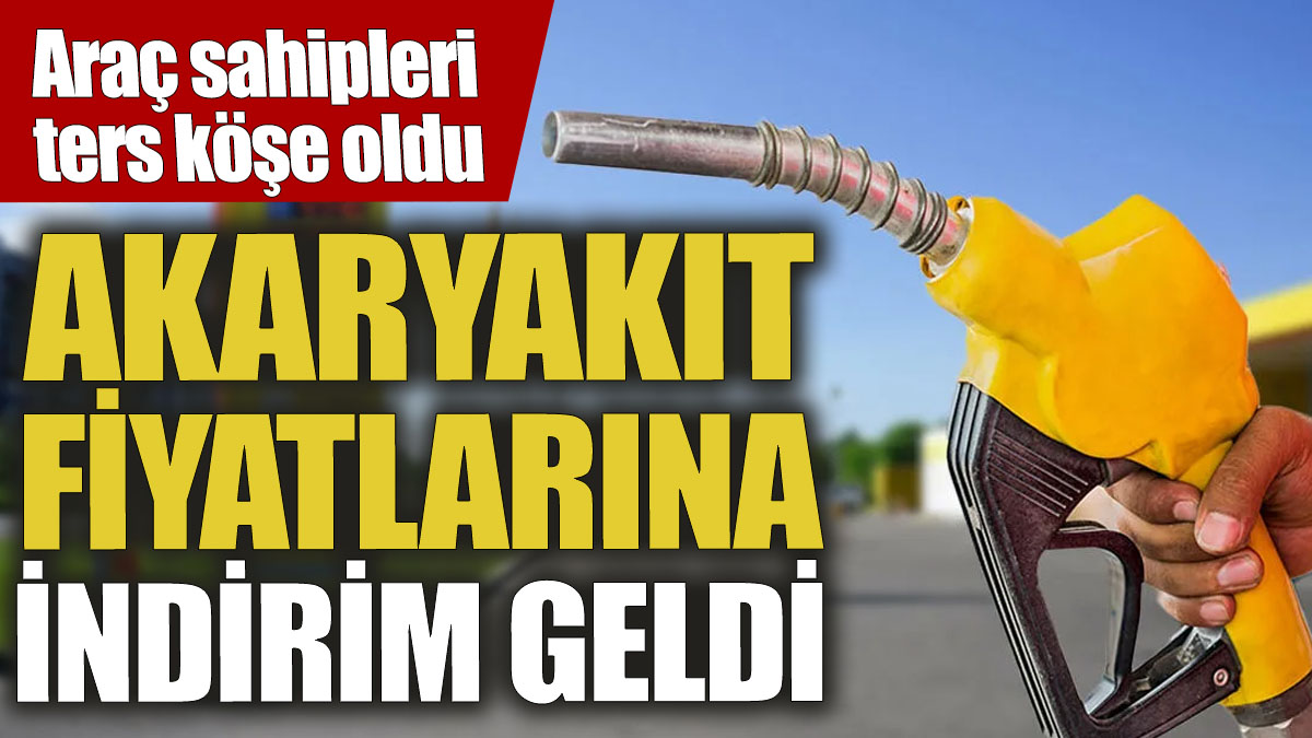 Araç sahipleri ters köşe oldu! Akaryakıt fiyatlarına indirim geldi