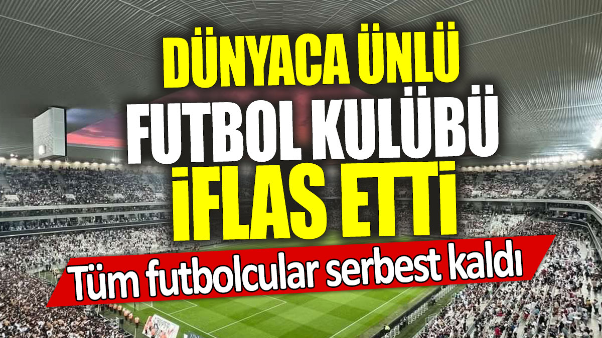 Dünyaca ünlü futbol kulübü iflas etti:  Tüm futbolcular serbest kaldı