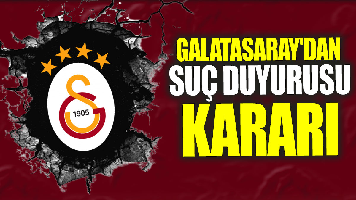 Galatasaray'dan suç duyurusu kararı