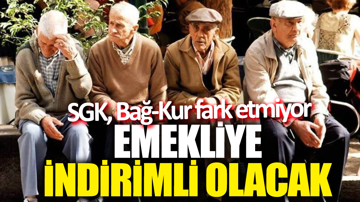 Emekliye indirimli olacak! SGK, Bağ-Kur fark etmiyor