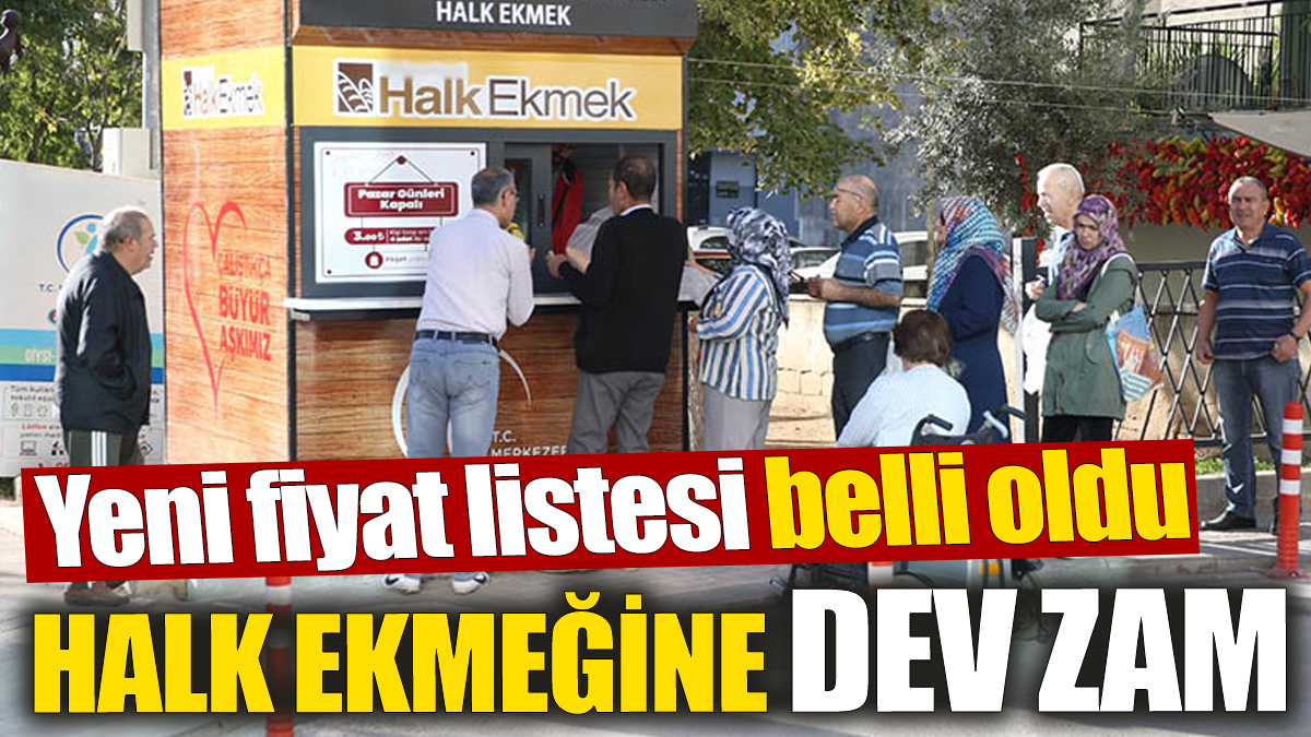 Halk ekmeğine dev zam! Yeni fiyat listesi belli oldu