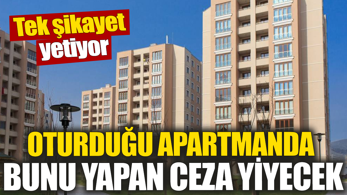 Oturduğu apartmanda bunu yapan ceza yiyecek! Tek şikayet yetiyor