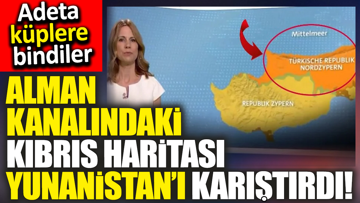 Alman kanalındaki Kıbrıs haritası Yunanistan’ı karıştırdı! Adeta küplere bindiler