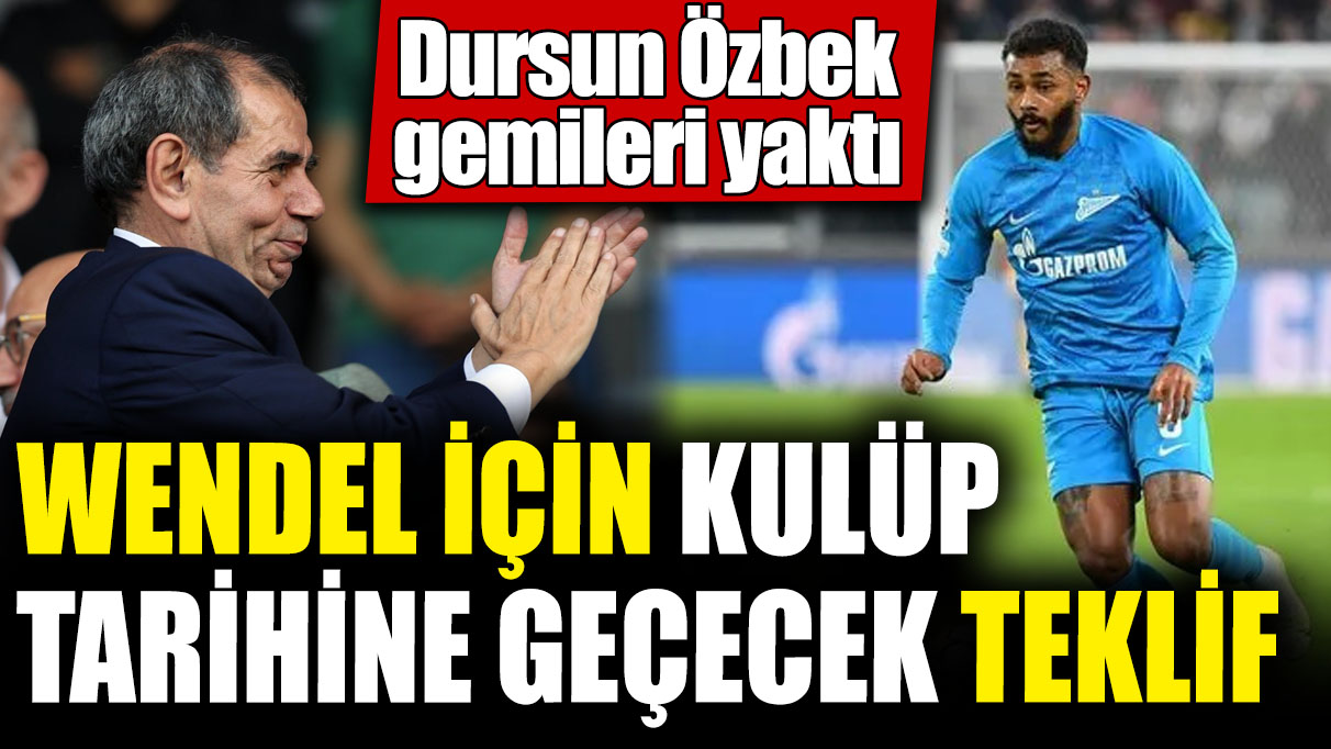 Wendel için kulüp tarihine geçecek teklif! Dursun Özbek gemileri yaktı