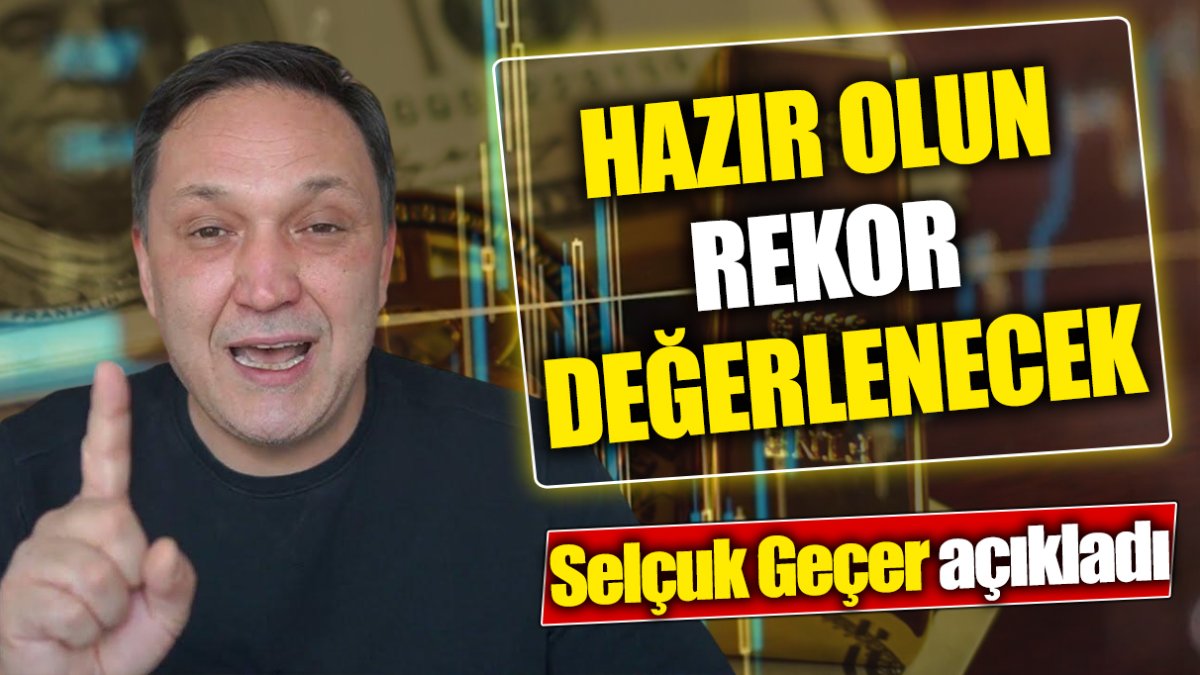 Selçuk Geçer: Hazır olun rekor değerlenecek