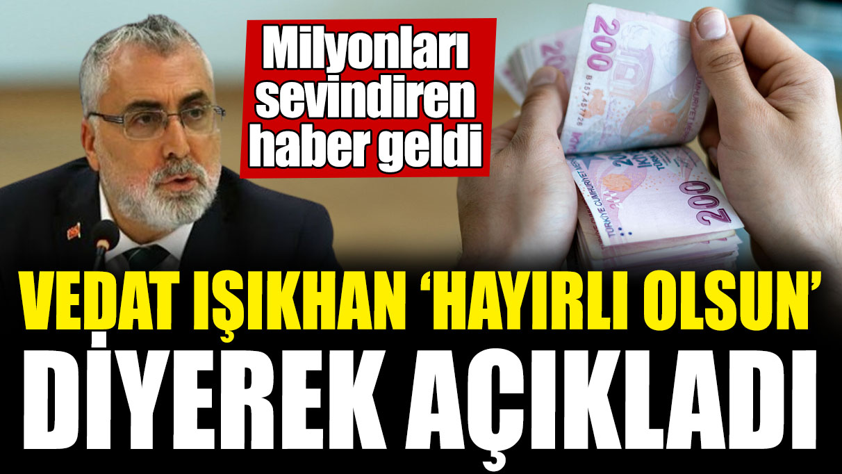 Vedat Işıkhan ‘Hayırlı olsun’ diyerek açıkladı! Milyonları sevindiren haber geldi