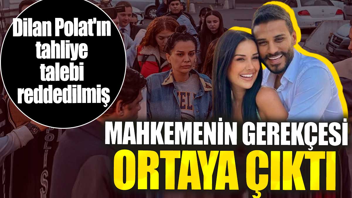 Dilan Polat'ın tahliye talebi reddedilmiş! Mahkemenin gerekçesi ortaya çıktı