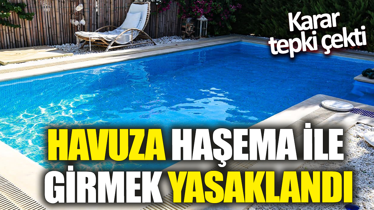 Havuza haşema ile girmek yasaklandı! Karar tepki çekti