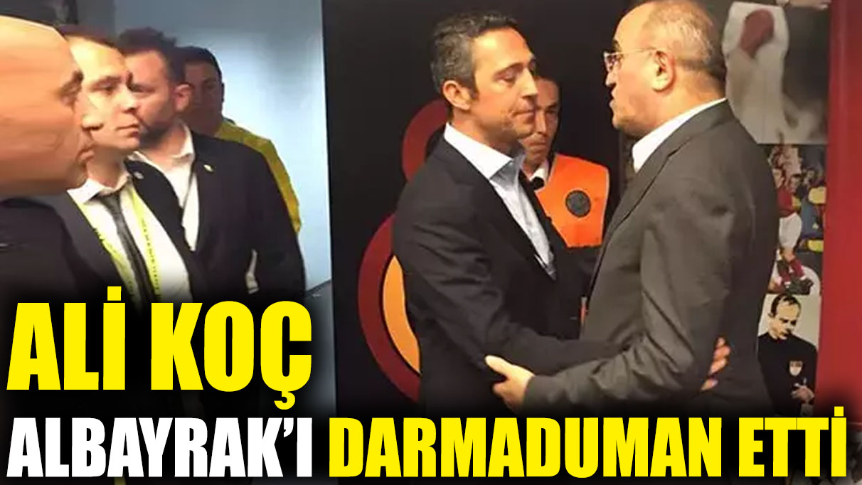 Ali Koç Abdürrahim Albayrak'ı darmaduman etti