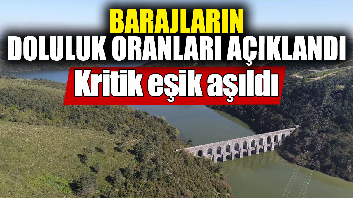 Barajların doluluk oranları açıklandı! Kritik eşik aşıldı