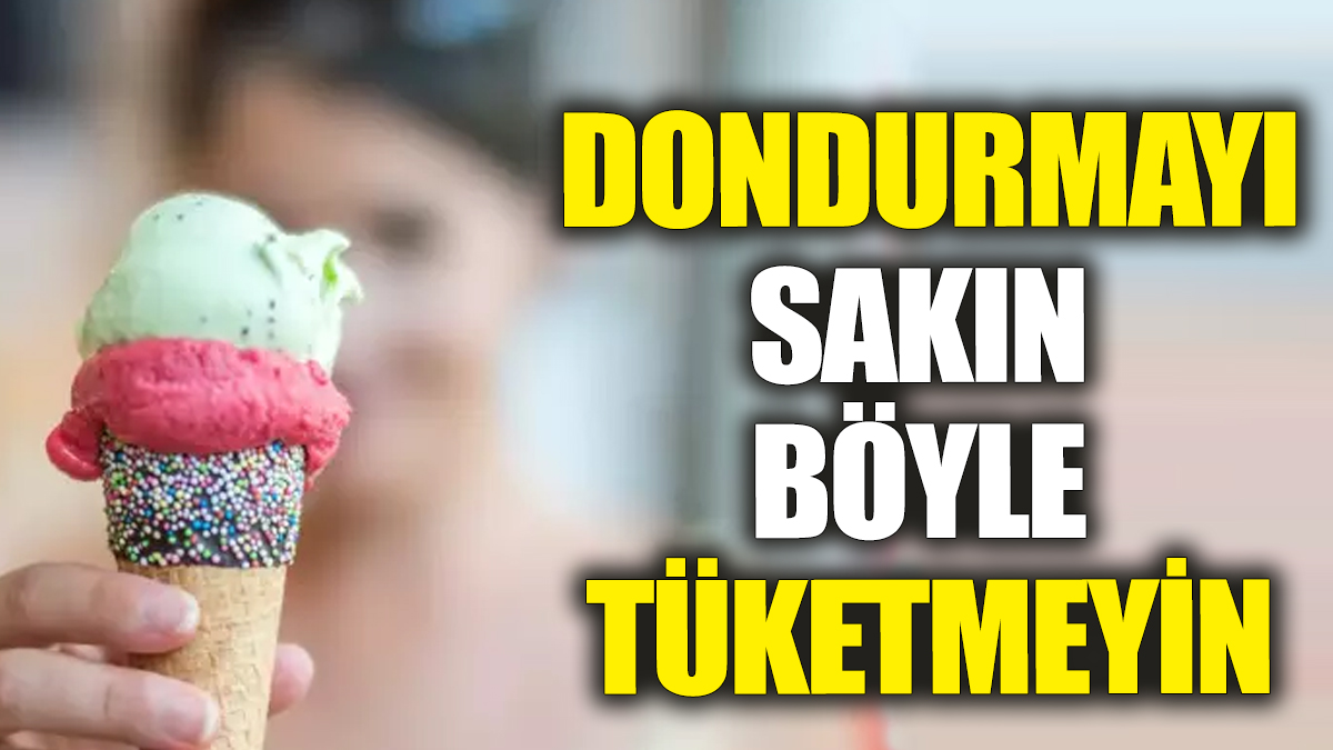 Dondurmayı sakın böyle tüketmeyin