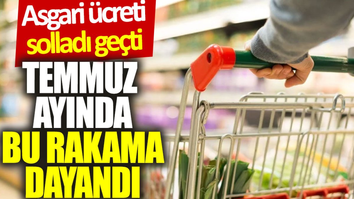 Asgari ücreti solladı geçti: Temmuz ayında bu rakama dayandı