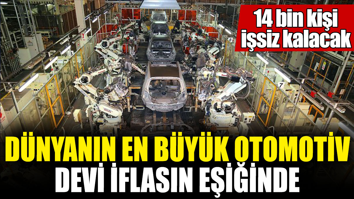 Dünyanın en büyük otomotiv devi iflasın eşiğinde: 14 bin kişi işsiz kalacak