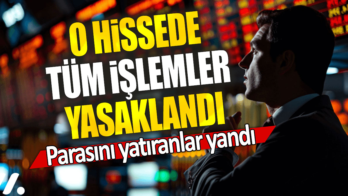 O hissede tüm işlemler yasaklandı: Tüm işlemler yasaklandı