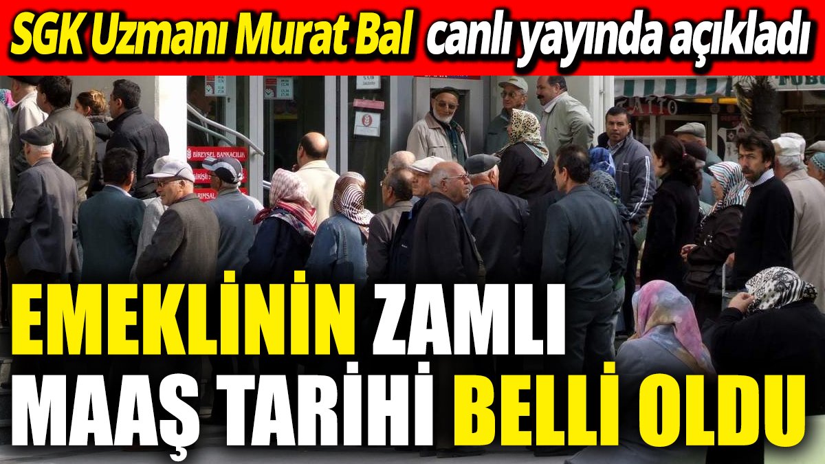 Emeklinin zamlı maaş tarihi belli oldu ‘SGK Uzmanı Murat Bal açıkladı’