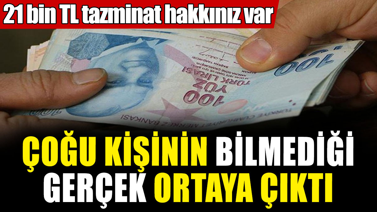 21 bin TL tazminat hakkınız var! Çoğu kişinin bilmediği gerçek ortaya çıktı