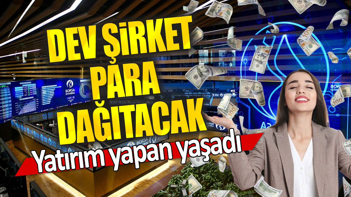 Yatırım yapan yaşadı: Dev şirket para dağıtacak