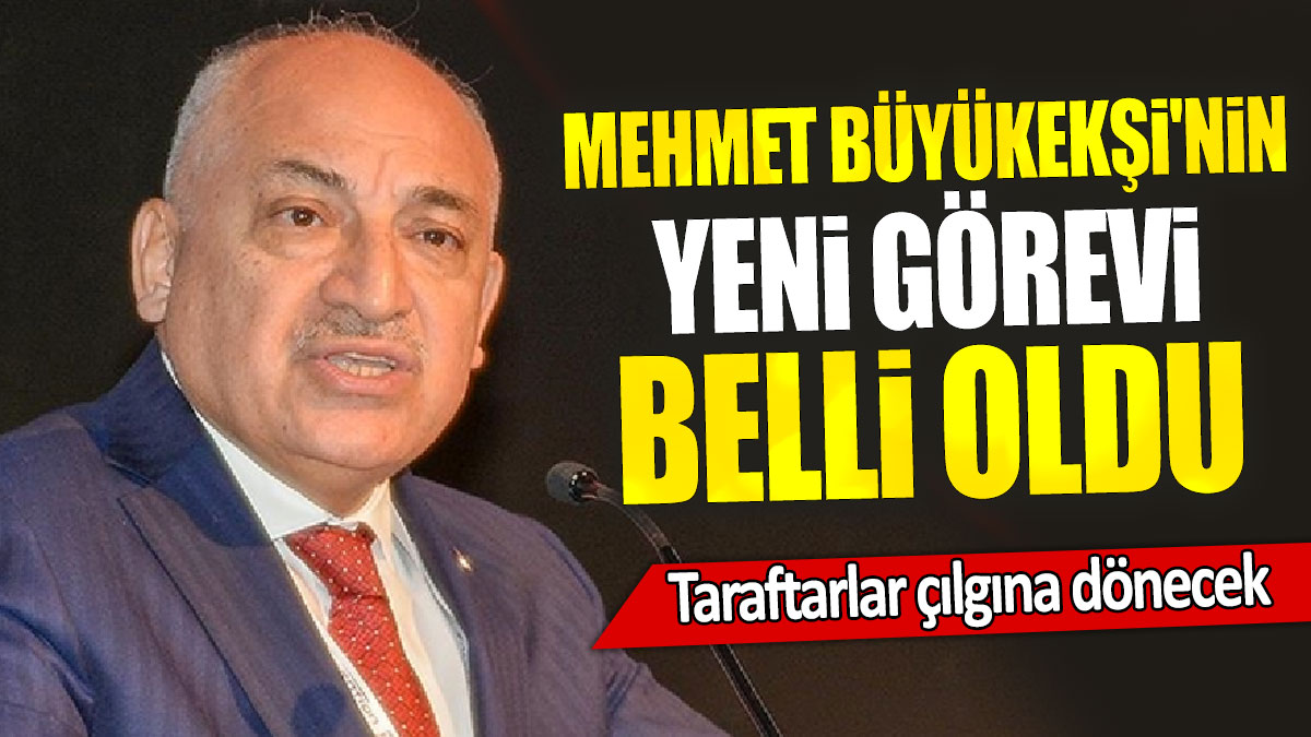 Mehmet Büyükekşi'nin yeni görevi belli oldu: Taraftarlar çılgına dönecek