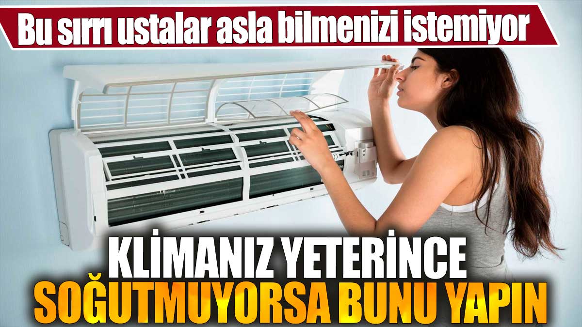 Bu sırrı ustalar asla bilmenizi istemiyor. Klimanız yeterince soğutmuyorsa bunu yapın