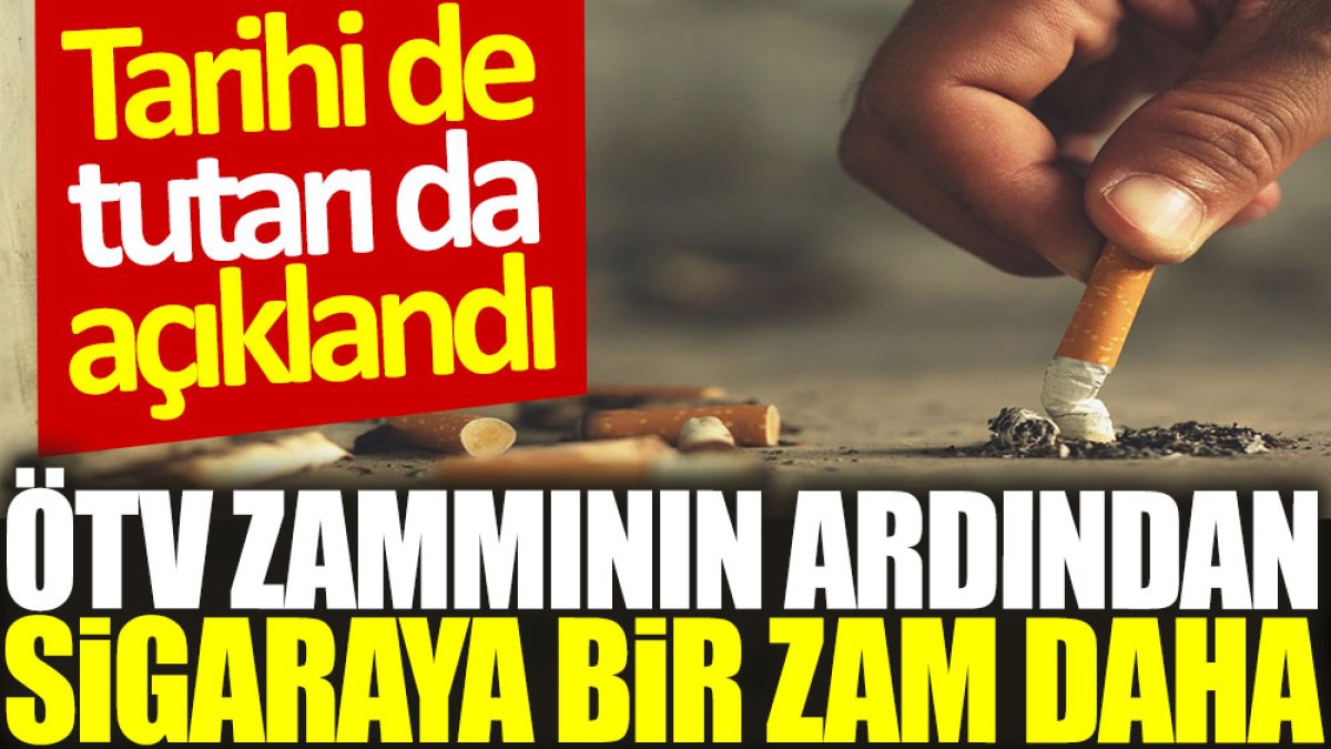 ÖTV zammının ardından sigaraya bir zam daha: Tarihi de tutarı da açıklandı