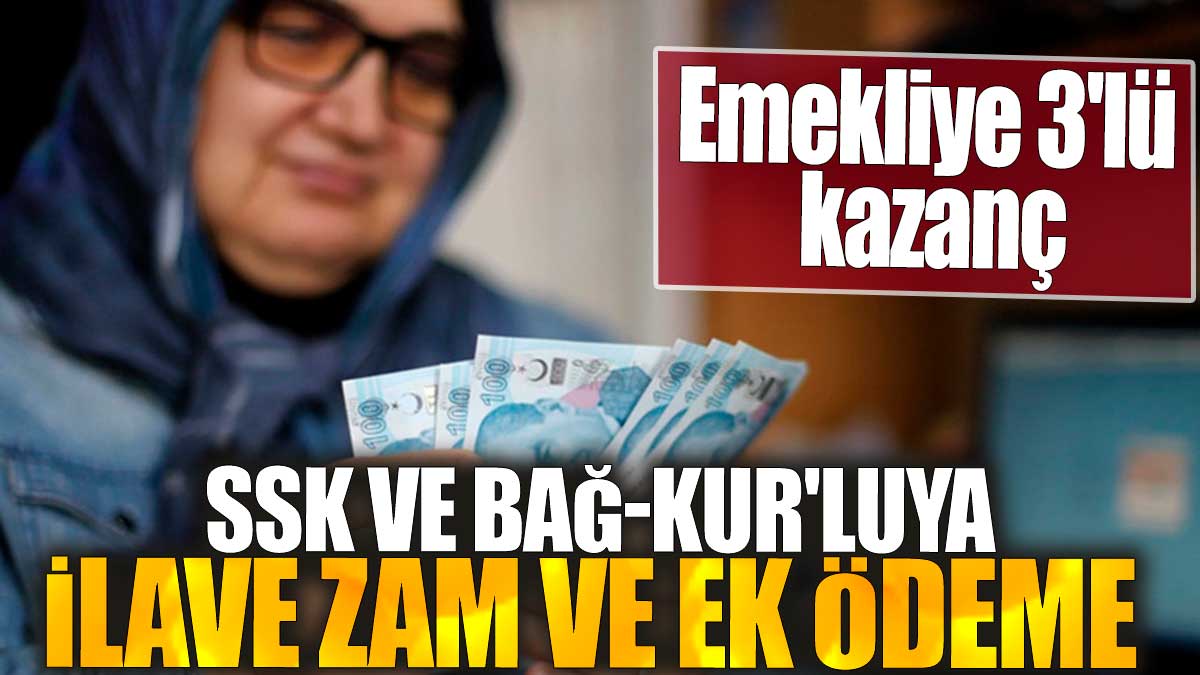 SSK ve Bağ-Kur'lunun ilave zam ve ek ödeme hesabı ortaya çıktı: Emekliye 3'lü kazanç