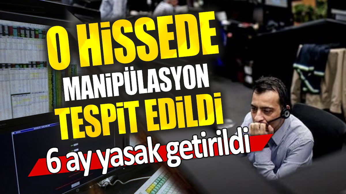 O hissede manipülasyon tespit edildi: 6 ay yasak getirildi