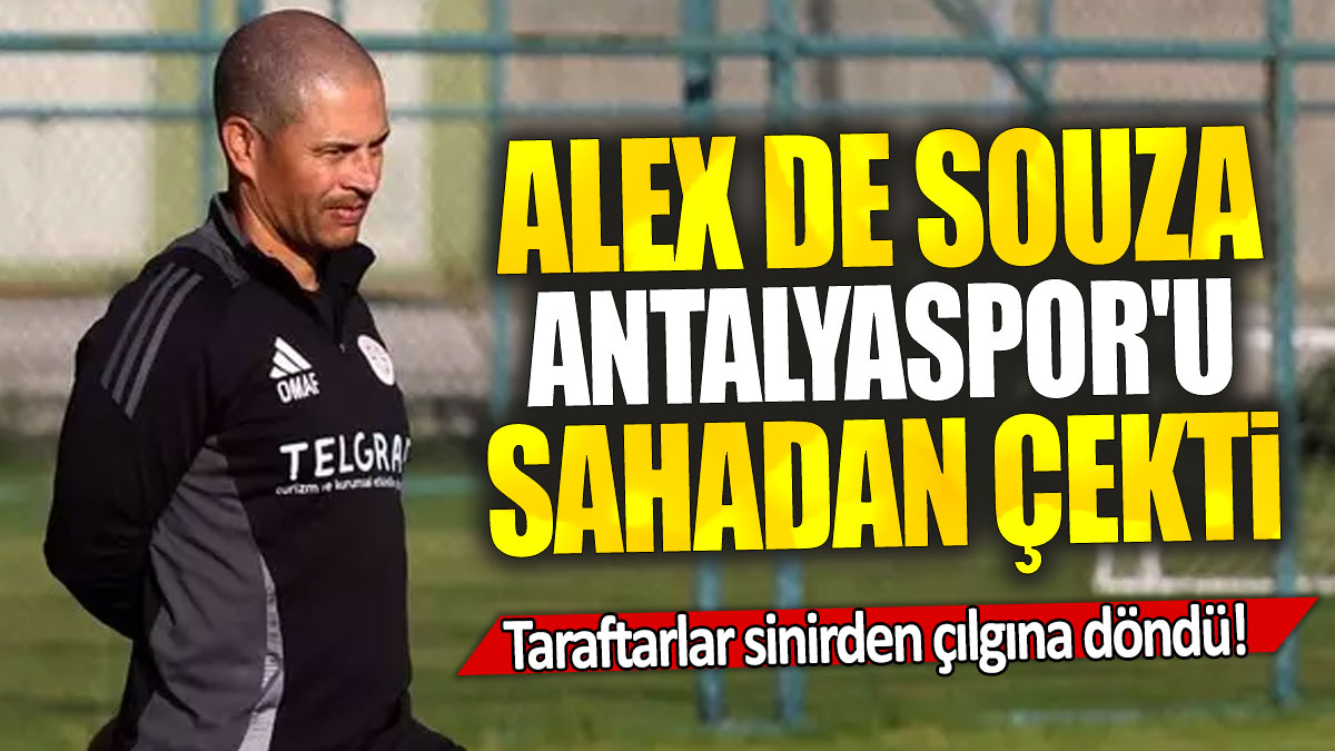 Alex de Souza Antalyaspor'u sahadan çekti: Taraftarlar sinirden çılgına döndü!