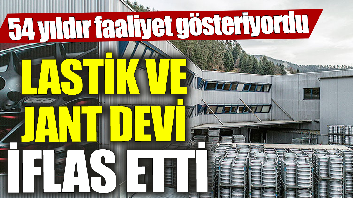 Lastik ve Jant devi iflas etti! 54 yıldır faaliyet gösteriyordu