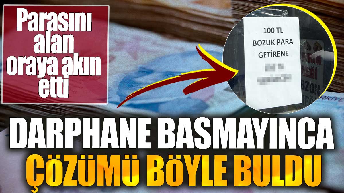 Darphane basmayınca çözümü böyle buldu. Parasını alan oraya akın etti