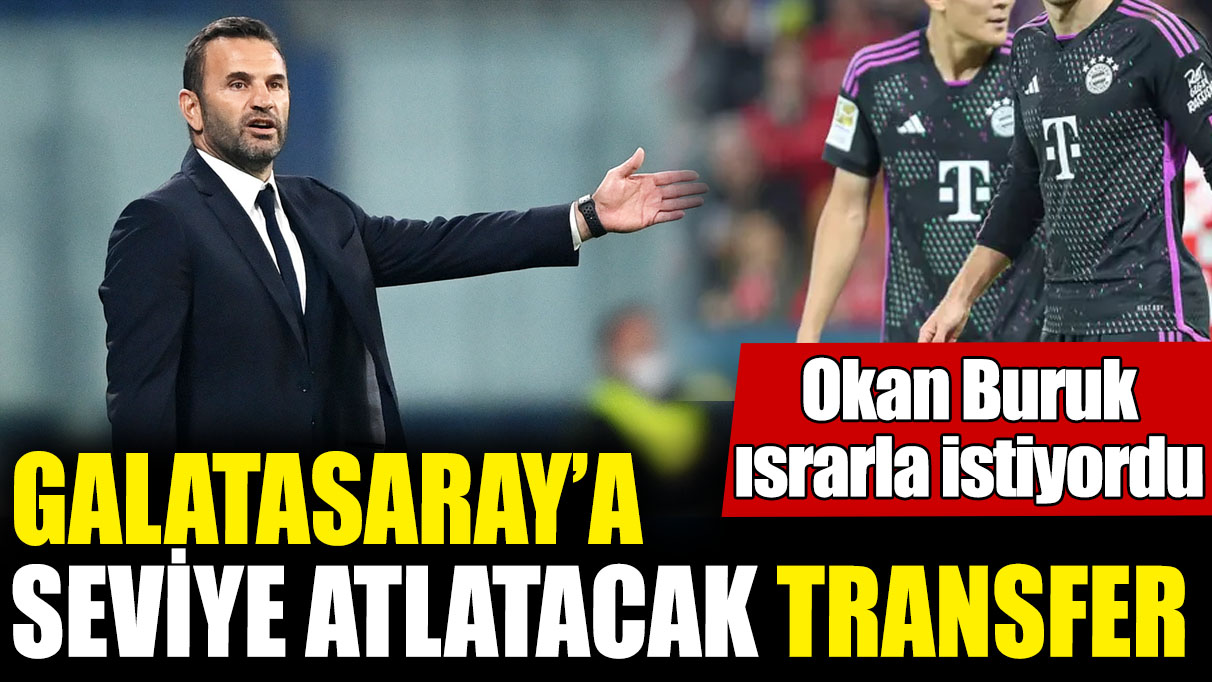 Galatasaray’a seviye atlatacak transfer! Okan Buruk ısrarla istiyordu