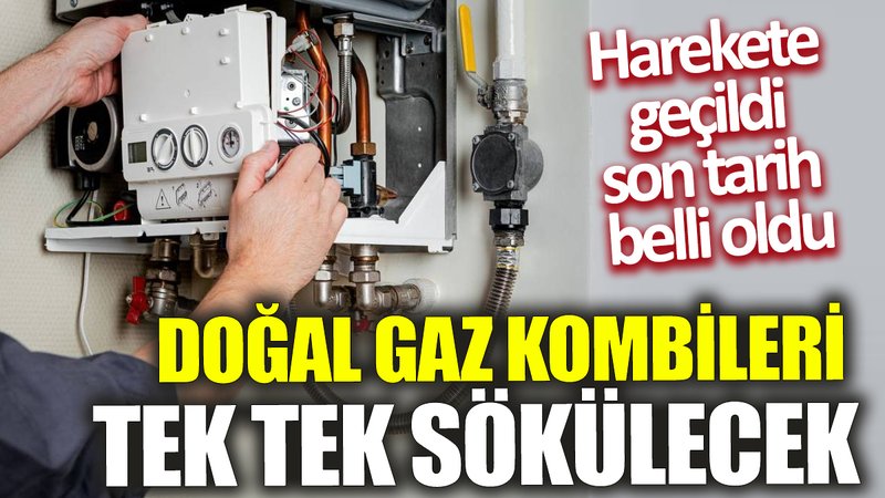 Doğal gaz kombileri tek tek sökülecek! Harekete geçildi son tarih belli oldu
