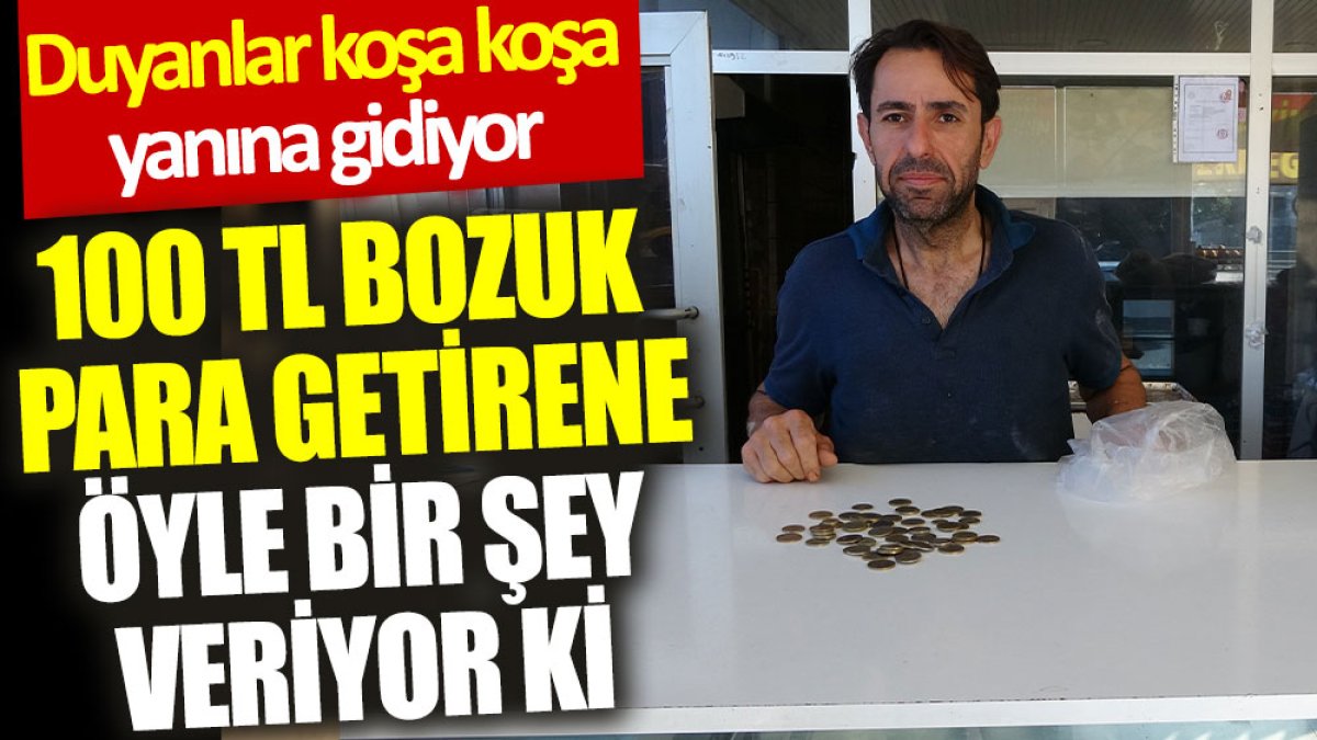 100 TL bozuk para getirene öyle bir şey veriyor ki… Duyanlar koşa koşa yanına gidiyor